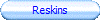 Reskins